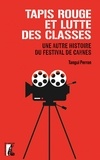 Tangui Perron - Tapis rouge et luttes des classes - Une autre histoire du festival de Cannes.