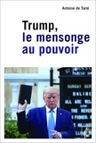 Antoine de Tarlé - Trump, le mensonge au pouvoir.