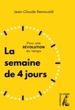 Jean-Claude Rennwald - La semaine de 4 jours - Pour une révolution du temps.