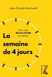Jean-Claude Rennwald - La semaine de 4 jours - Pour une révolution du temps.