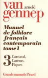 Arnold Van Gennep - Manuel de folklore français contemporain - Tome 1 Volume 3, Carnaval, Carême, Pâques.