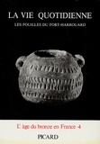 Jean-Pierre Mohen et Gérard Bailloud - La vie quotidienne - Les fouilles du Fort-Harrouard.