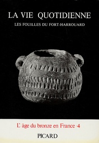 Jean-Pierre Mohen et Gérard Bailloud - La vie quotidienne - Les fouilles du Fort-Harrouard.