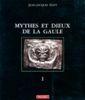 Jean-Jacques Hatt - Mythes Et Dieux De La Gaule. Tome 1, Les Grandes Divinites Masculines.