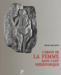 Henri Delporte - L'Image De La Femme Dans L'Art Prehistorique. Edition 1993 Augmentee.