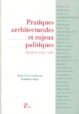 Jean-Yves Andrieux et Frédéric Seitz - PRATIQUES ARCHITECTURALES ET ENJEUX POLITIQUES. - France, 1945-1995.