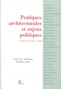 Jean-Yves Andrieux et Frédéric Seitz - PRATIQUES ARCHITECTURALES ET ENJEUX POLITIQUES. - France, 1945-1995.