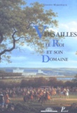 Vincent Maroteaux - Versailles. Le Roi Et Son Domaine.