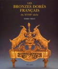 Pierre Verlet - Les bronzes dorés français du XVIIIe siècle.