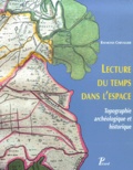 Raymond Chevallier - Lecture Du Temps Dans L'Espace. Topographie Archeologique Et Historique.
