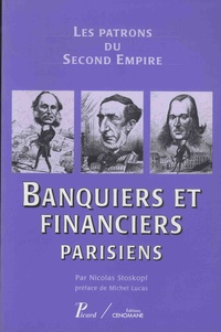 Nicolas Stoskopf - Banquiers et financiers parisiens - Les patrons du Second Empire.