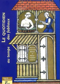 Danièle Alexandre-Bidon et Marie-Thérèse Lorcin - Le quotidien au temps des fabliaux - Textes, images, objets.