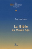 Guy Lobrichon - La Bible au Moyen Age.