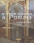 Gilles Sauron - La peinture allégorique à Pompéi - Le regard de Cicéron.