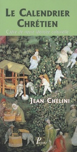 Jean Chélini - Le calendrier chrétien - Cadre de notre identité culturelle.