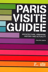 Philippe Simon - Paris visite guidée - ARchitecture, Urbanism, History and Actuality, édition en langue anglaise.
