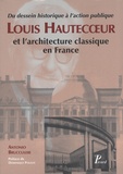 Antonio Brucculeri - Louis Hautecoeur et l'architecture classique en France - Du dessein historique à l'action publique.