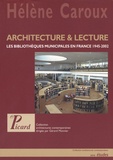 Hélène Caroux - Architecture & lecture - Les bibliothèques municipales en France 1945-2002.