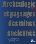 Marie-Christine Bailly-Maître et Colette Jourdain-Annequin - Archéologie et paysages des mines anciennes - De la fouille au musée.