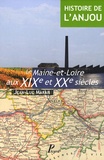 Jean-Luc Marais - Histoire de l'Anjou - Tome 4, Le Maine-et-Loire aux XIXe et XXe siècles.