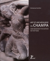 Emmanuel Guillon - Art et archéologie du Champa - Une ancienne civilisation du Viet Nam.