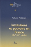 Olivier Mattéoni - Institutions et pouvoirs en France - XIVe-XVe siècles.