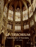 Michel Lheure - Le Triforium - Construction et fonctions (XIe-XVIe siècle).