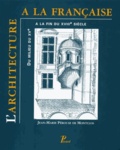 Jean-Marie Pérouse de Montclos - L'architecture à la française du milieu du XVe à la fin du XVIIIe siècle.