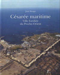 Jean Mesqui - Césarée maritime - Ville fortifiée du Proche-Orient.