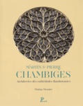Florian Meunier - Martin et Pierre Chambiges - Architectes des cathédrales flamboyantes.