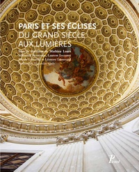 Mathieu Lours - Paris et ses églises du Grand Siècle aux Lumières.