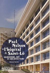 Donato Severo - Paul Nelson et l'hôpital de Saint-Lô - Humanisme, art et architecture.