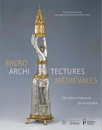 Jean-Marie Guillouët et Ambre Vilain - Microarchitectures médiévales - L'échelle à l'épreuve de la matière.