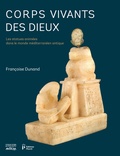 Françoise Dunand - Corps vivants des dieux - Les statues animées dans le monde méditerranéen antique.