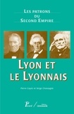 Pierre Cayez et Serge Chassagne - Lyon et le Lyonnais - Les patrons du Second Empire.