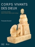 Françoise Dunand - Corps vivants des dieux - Les statues animées dans le monde méditerranéen antique.