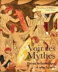 Pascale Linant de Bellefonds et Evelyne Prioux - Voir les mythes - Poésie hellénistique et arts figurés.