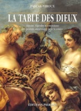 Pascal Viroux - La Table Des Dieux. Histoire, Legendes Et Symbolisme Des Produits Alimentaires Et De La Cuisine.