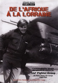 Gérard Bazin - De l'Afrique à la Lorraine - L'extraordinaire épopée des pilotes de chasse du 324e Fighter Group de l'US Army Air Corps (1942-1945).