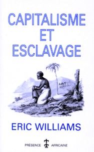 Eric Williams - Capitalisme et esclavage.