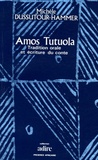 Michèle Dussutour-Hammer - Amos Tutuola - Tradition orale et écriture du conte.