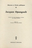 Jacques Opangault - Discours et Ecrits politiques - Précédés d'une Notice biographique et politique.