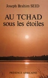 Joseph Brahim Seid - Au Tchad sous les étoiles.