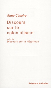 Aimé Césaire - Discours sur le colonialisme - Suivi de Discours sur la Négritude.