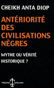 Cheikh-Anta Diop - Antériorité des civilisations nègres - Mythe ou vérité historique ?.