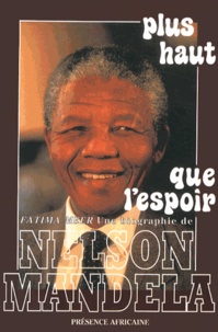 Fatima Meer - Plus haut que l'espoir - Une biographie de Nelson Mandela.