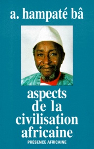 Amadou Hampâté Bâ - Aspects de la civilisation africaine (personne, culture, religion).