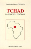 Laoukissam Laurent Feckoua - Tchad, la solution fédérale - Une dynamique de paix et une stratégie de développement par la gestion partagée.