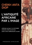 Anta Diop - L'ANTIQUITE AFRICAINE PAR L'IMAGE : AFRICAN ANTIQUITY IN PICTURES : COSAANU AFRIG CIB NATAAL : GANNI AFRIK PENNINIRAADI AYAAWO. - Edition français/anglais/wolof/peule.