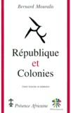 Bernard Mouralis - Republique Et Colonies. Entre Histoire Et Memoire, La Republique Francaise Et L'Afrique.